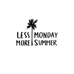 Less monday, more summer - vector lettering. Handwritten calligraphy