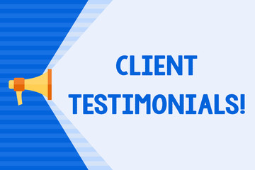 Conceptual hand writing showing Client Testimonials. Concept meaning Written recommendation from a satisfied customer Megaphone Extending Capacity of Volume Range thru Wide Beam