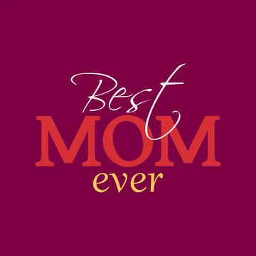 Vector illustration of lettering the Best mom ever. Congratulatory inscription for design layout design on a dark pink background. The recognition of my beloved mother in love.