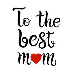 Hand sketched To the best mom text