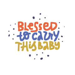 Blessed to carry this baby vector color lettering