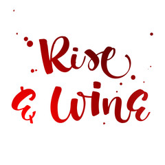 Rise and Wine. Funny hand draw modern calligraphy quote logo
