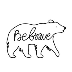 Vector illustration with outline bear and calligraphy text - be brave.
