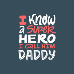 I know a superhero, I call him Daddy. Hand written lettering quote. Happy fathers day vector typography. Modern hand lettering for greeting cards, banners, t-shirt design. Doodle sketch red and white