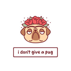 cartoon pug dog character in wreath of flowers with hand drawn lettering quote- i don't give a pug- vector illustration