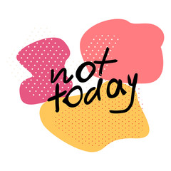 Not Today hand drawn vector lettering.