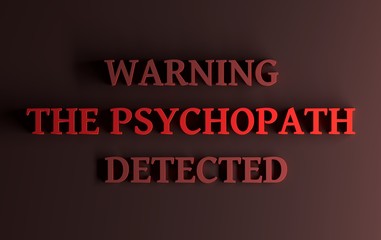 Words "Warning The psychopath detected"