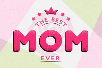 Happy Mother's day card design in purple with text "The best Mom ever" with crown on trendy geometric background. For postcard, invitation, poster, banner, email, web pages. Vector season greeting