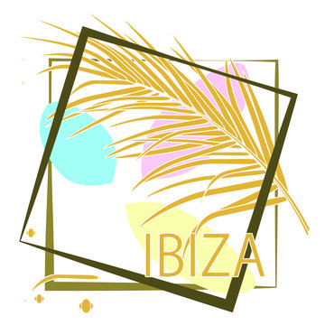 Tropical palm leaves and calligraphy Ibiza. Typography slogan in frame. Vector drawing for design clothing, posters, travel companies, cards, covers, business cards.