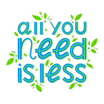 All you need is less - vector lettering.Ink brush inscription.Eco friendly lifestyle slogan,hand drawn illustration.Perfect for product signs,labels,stickers,eco posters,typography design
