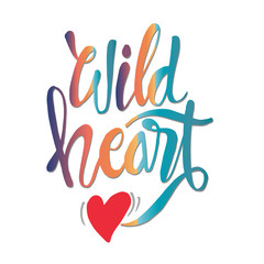 Wild heart hand lettering. Motivational quote.