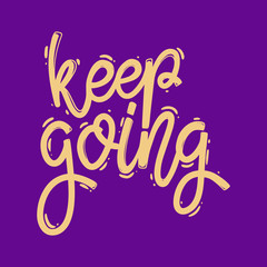 Keep going. Lettering phrase for postcard, banner, flyer.