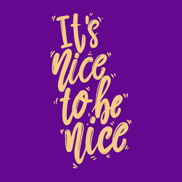 It's nice to be nice. Lettering phrase for postcard, banner, flyer.