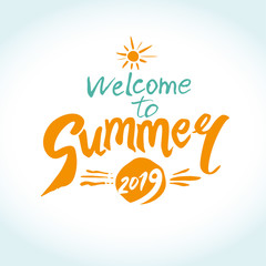 Welcome to Summer 2019. Vector seasonal logo. Sun and handwritten sunny inscription. Bright Seasonal Label. Hot summer time period of travels, holidays, resort rest.