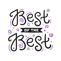 Best of the best. Cute print with hand drawn lettering.