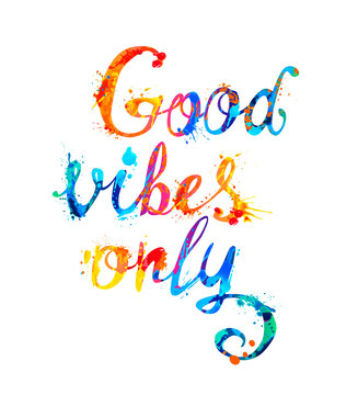 Good vibes only. Splash paint letters