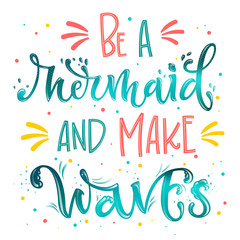 Be a Mermaid and Make Waves hand draw lettering quote. Isolated pink, sea ocean colors realistic water textured phrase