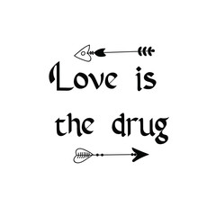 Love is the drug Calligraphy saying for print. Vector Quote
