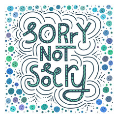 Sorry Not Sorry: millennial lettering. Square shape