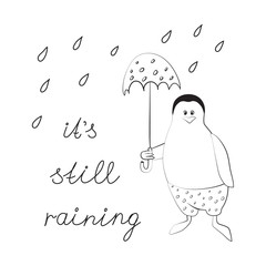 Penguin with an umbrella in the rain. The typographic slogan is still Raining. Cool sticker for cover, poster, diary, notebook, case or fabric. Original funny drawings for prints. Vector illustration