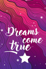Vector hand draw illustration with colorful cosmic wave with a stars and motivation white quote dreams come true, posters, invintation or flyer template