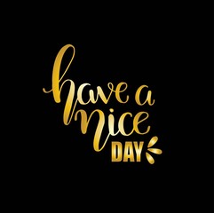 Have a nice day. Hand drawn lettering isolated. Design element for poster, greeting card, banner. Vector illustration