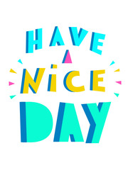 Have a nice day. Inspirational quote. Hand drawn lettering isolated on white background. Design element for poster, greeting card, banner, a print on t-shirts and bags, poster. - Vector