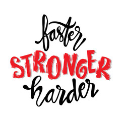 Faster, Stronger, Harder. Inspirational sport saying. Motivational quote.