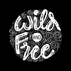 Wild And Free card. Hand lettering . Motivational quote.