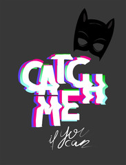 Catch me if you can glitch lettering and black mask. Vector illustration