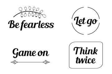 Be fearless, Let go, Game on, Think twice. Calligraphy sayings for print. Vector Quotes