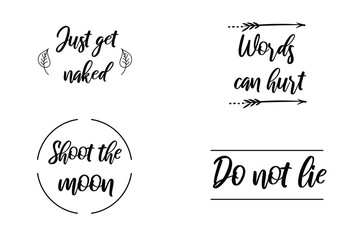 Just get naked, Words can hurt, Do not lie, Shoot the moon. Calligraphy sayings for print. Vector Quotes
