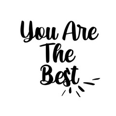 You are the best. Hand-lettered calligraphic inspirational quote print - Vector