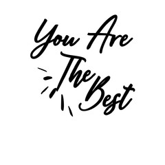 You are the best. Hand-lettered calligraphic inspirational quote print - Vector