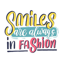 Smiles are always in fashion - Hand drawn lettering inspirational quote. Vector isolated typography design element. Motivational brush lettering slogan. Housewarming hand lettering quote