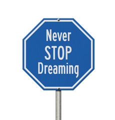 Blue and white Never Stop Dreaming stop sign