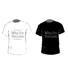 Slogan graphic t shirt designs with heart. T-Shirt Design who do you love