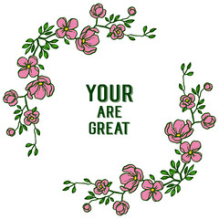Vector illustration card your are great with pink flower frames isolated on white background