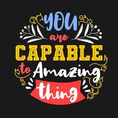 You are capable to amazing thing