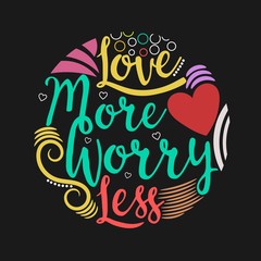 Love more worry less