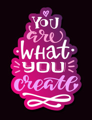 You are what you create - cute lettering motivation poster banner art