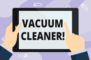 Handwriting text writing Vacuum Cleaner. Conceptual photo machine that cleans floors and surfaces by sucking up dust Hand Holding Pointing Touching Blank Rectangular Color Tablet White Screen