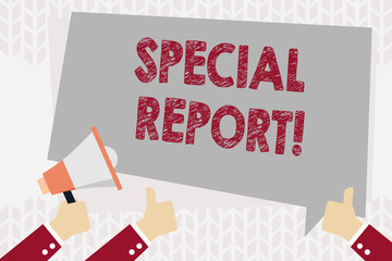 Text sign showing Special Report. Business photo showcasing the latebreaking news Special coverage or news flash Hand Holding Megaphone and Other Two Gesturing Thumbs Up with Text Balloon