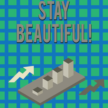 Text sign showing Stay Beautiful. Business photo text living authentically from your heart Being true to yourself Colorful Clustered 3D Bar Chart Graph Diagram in Perspective with Two Arrows