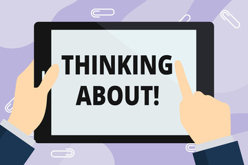 Handwriting text writing Thinking About. Conceptual photo means contemplating the situation before you acting Hand Holding Pointing Touching Blank Rectangular Color Tablet White Screen