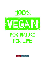 Vegan slogan. 100% Vegan for nature for life lettering. Template for your t-shirt, banner, card and other design works. Vector illustration.