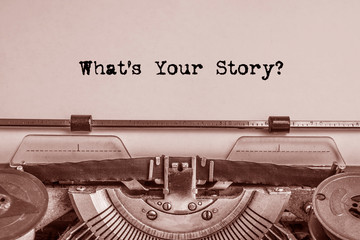 what's your story printed on a sheet of paper on a vintage printing machine. literature.