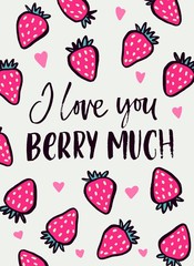 I like you berry much inspirational card with strawberries and brush lettering. Love greeting card for Valentines day or Birthday. Cute illustration with hand drawn berries. Vector illustration