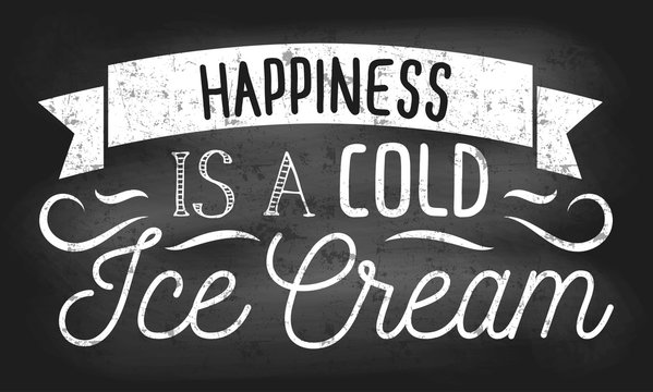 Happiness is a cold ice cream inspirational retro card with grunge and chalk effect. Summer chalkboard design with ice cream and flourishes for promo. Vector illustration