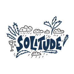 Solitude hand drawn lettering. Vector concept.